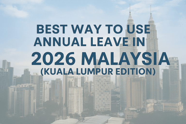 Best Way to Use Annual Leave in 2026 Malaysia (Kuala Lumpur Edition)