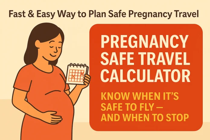 Pregnancy Safe Travel Calculator