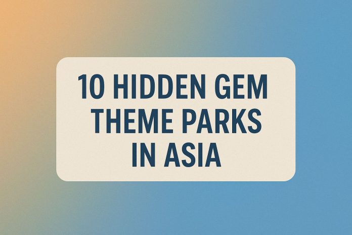 lesser known theme parks in Asia